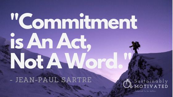 "Commitment is an act, not a word."