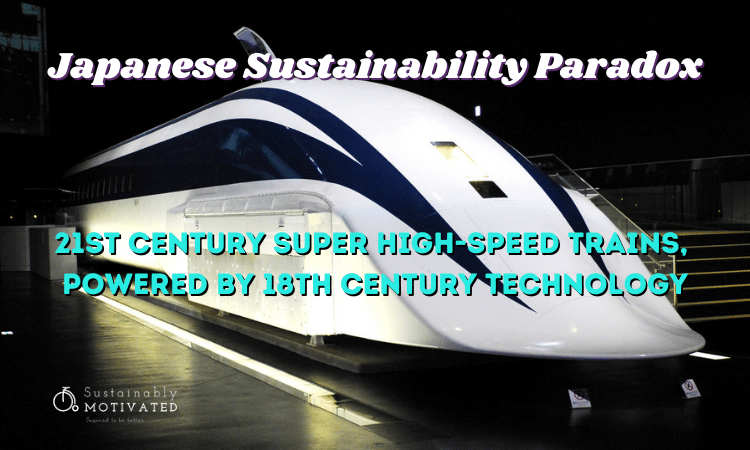 A sustainability paradox: Japan boasts super high-speed Maglev trains can travel at 600km/hr. - only they're still predominated powered by coal, oil, & gas.