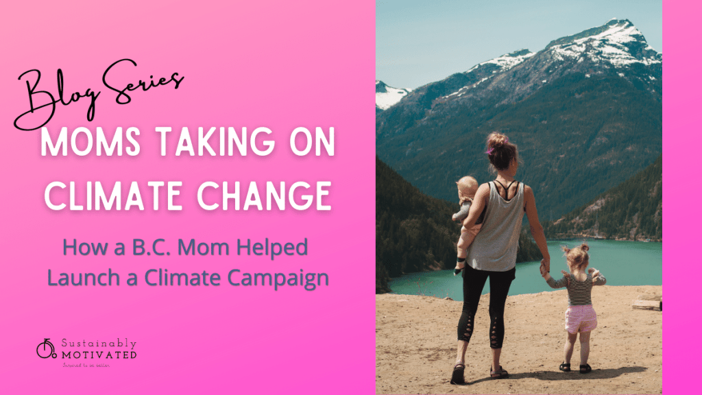 Moms Taking On Climate Change: How A B.C. Mom Launched a Climate Campaign