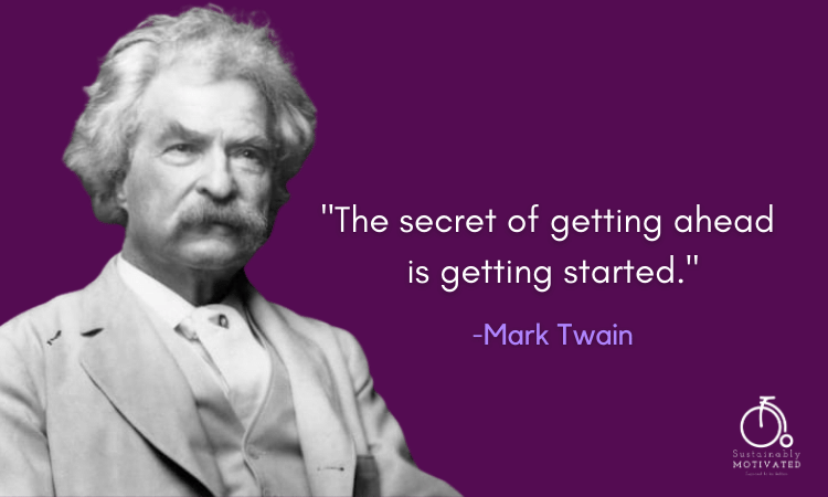Mark Twain quote, "The secret of getting ahead is getting started."