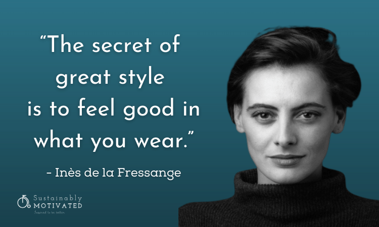 Inès de la Fressange quote, “The secret of great style is to feel good in what you wear.”