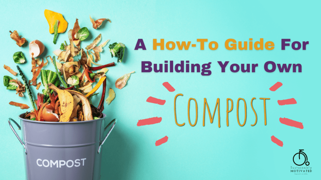 Compost: A How-To Guide For Building Your Own