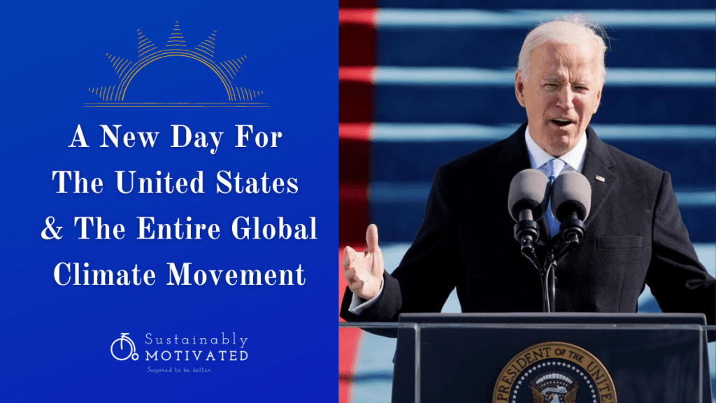 Biden's Presidential Inauguration: A New Day For The United States & The Entire Climate Movement.