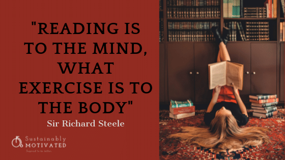 "Reading is to the mind, what exercise is to the body," Sir Richard Steele quote.