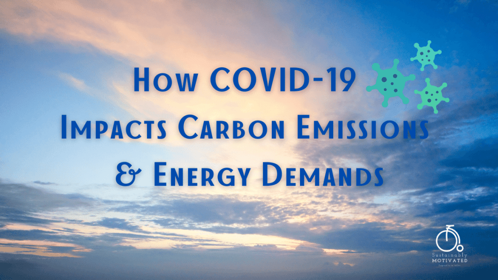 How COVID-19 Impacts Carbon Emissions & Energy Demands