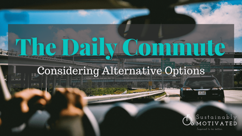 The Daily Commute | Consider Some Alternative Options