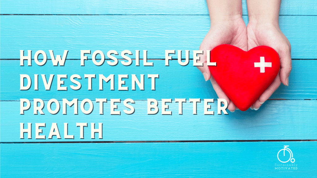 How Fossil Fuel Divestment Promotes Better Health