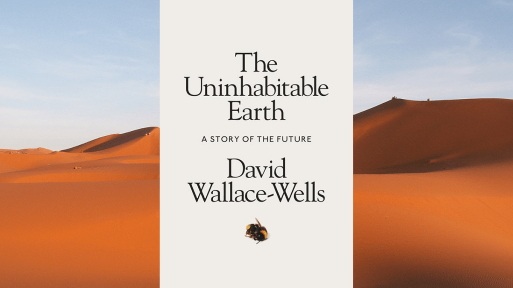 The Uninhabitable Earth by David Wallace-Wells