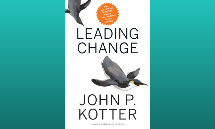 Leading Change: An Action Plan from the World's Foremost Expert on Business Leadership by John P. Kotter
