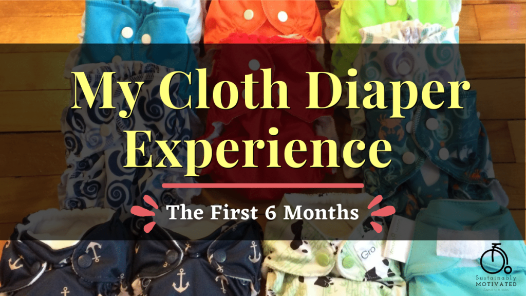 Sharing My Cloth Diaper Experience: The First 6 Months