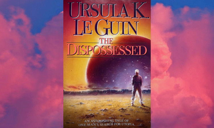 The Dispossessed a novel by Ursula K. Le Guin